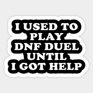 I Used To Play Dnf Duel Until I Got Help Sticker